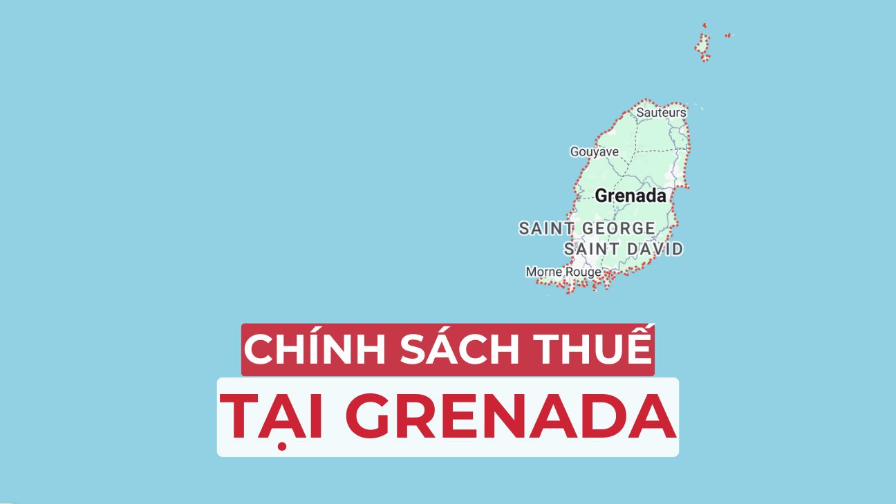 Chính sách thuế tại Grenada: Ưu đãi cho cá nhân và nhà đầu tư toàn cầu