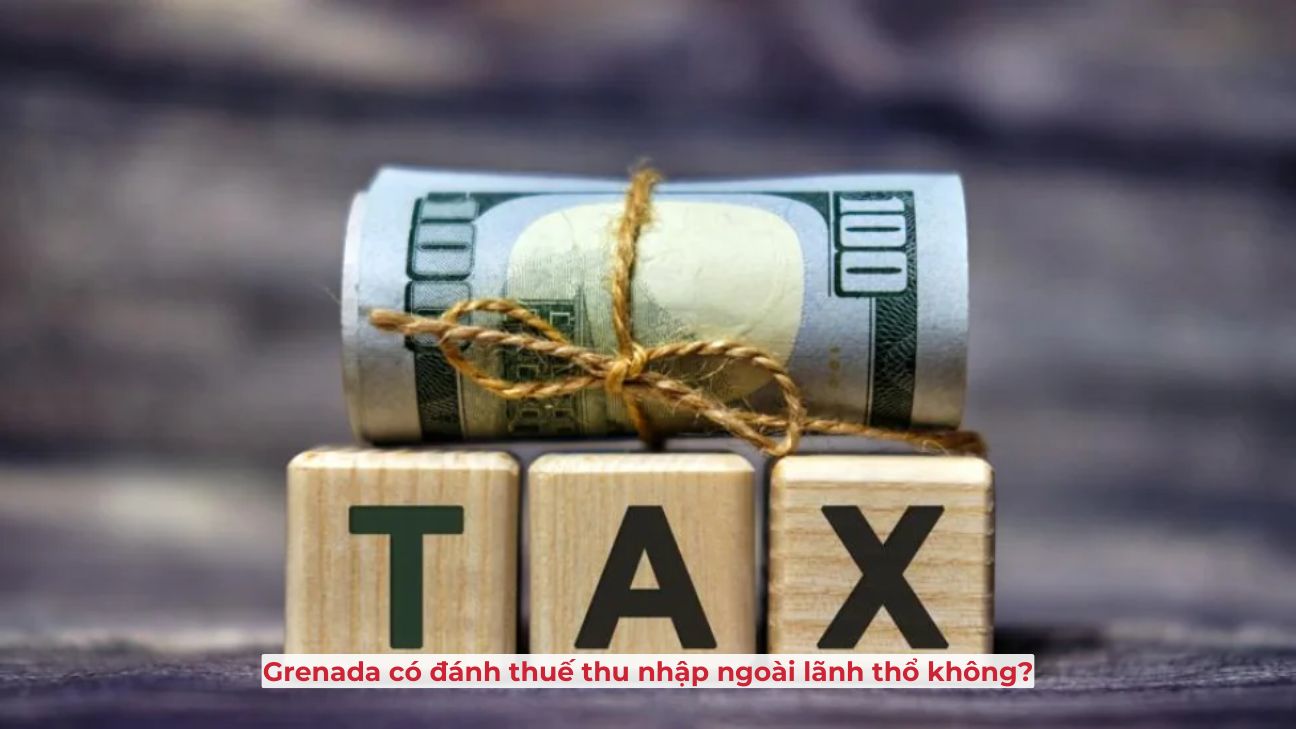 Grenada có đánh thuế thu nhập ngoài lãnh thổ không?